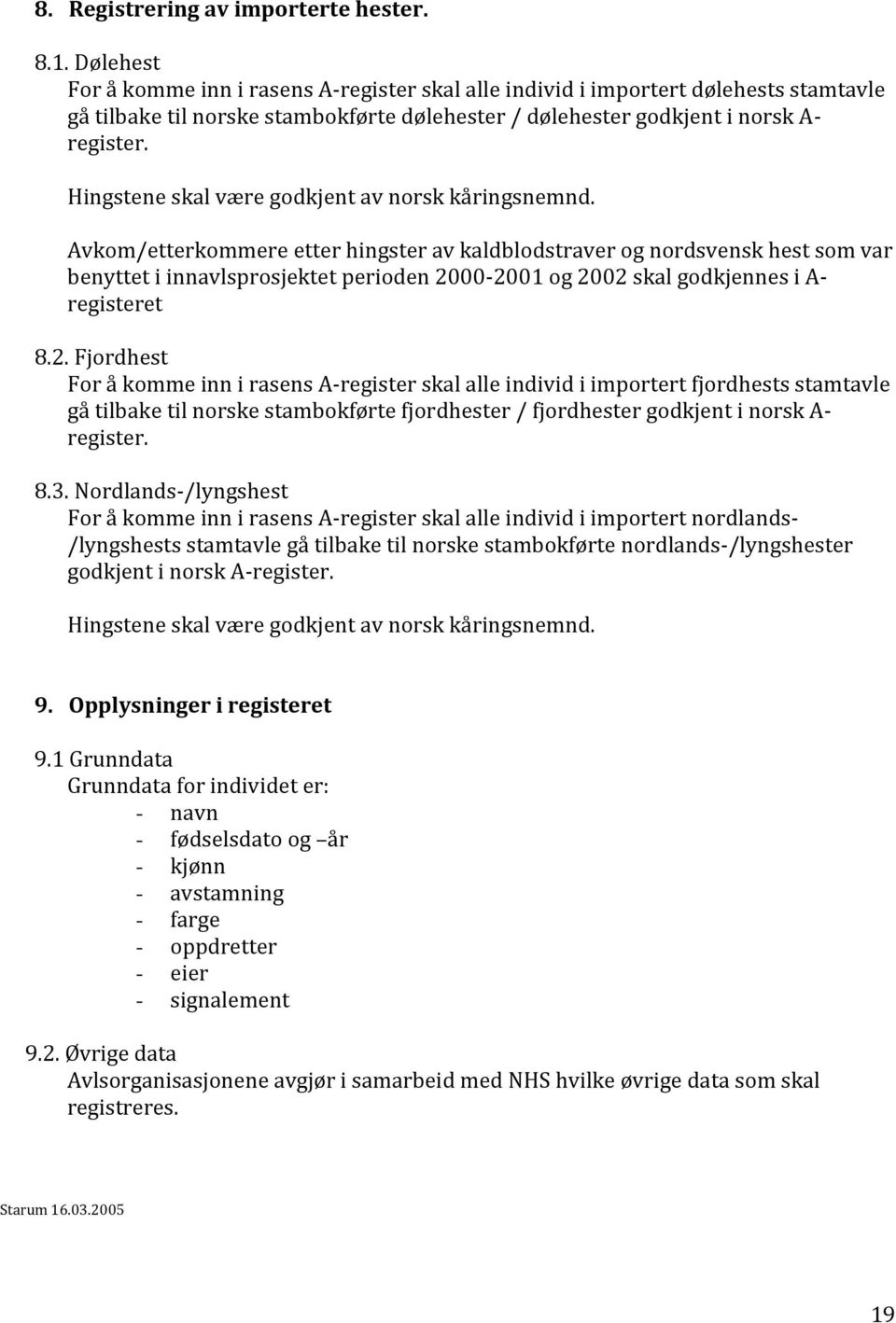 Hingstene skal være godkjent av norsk kåringsnemnd.