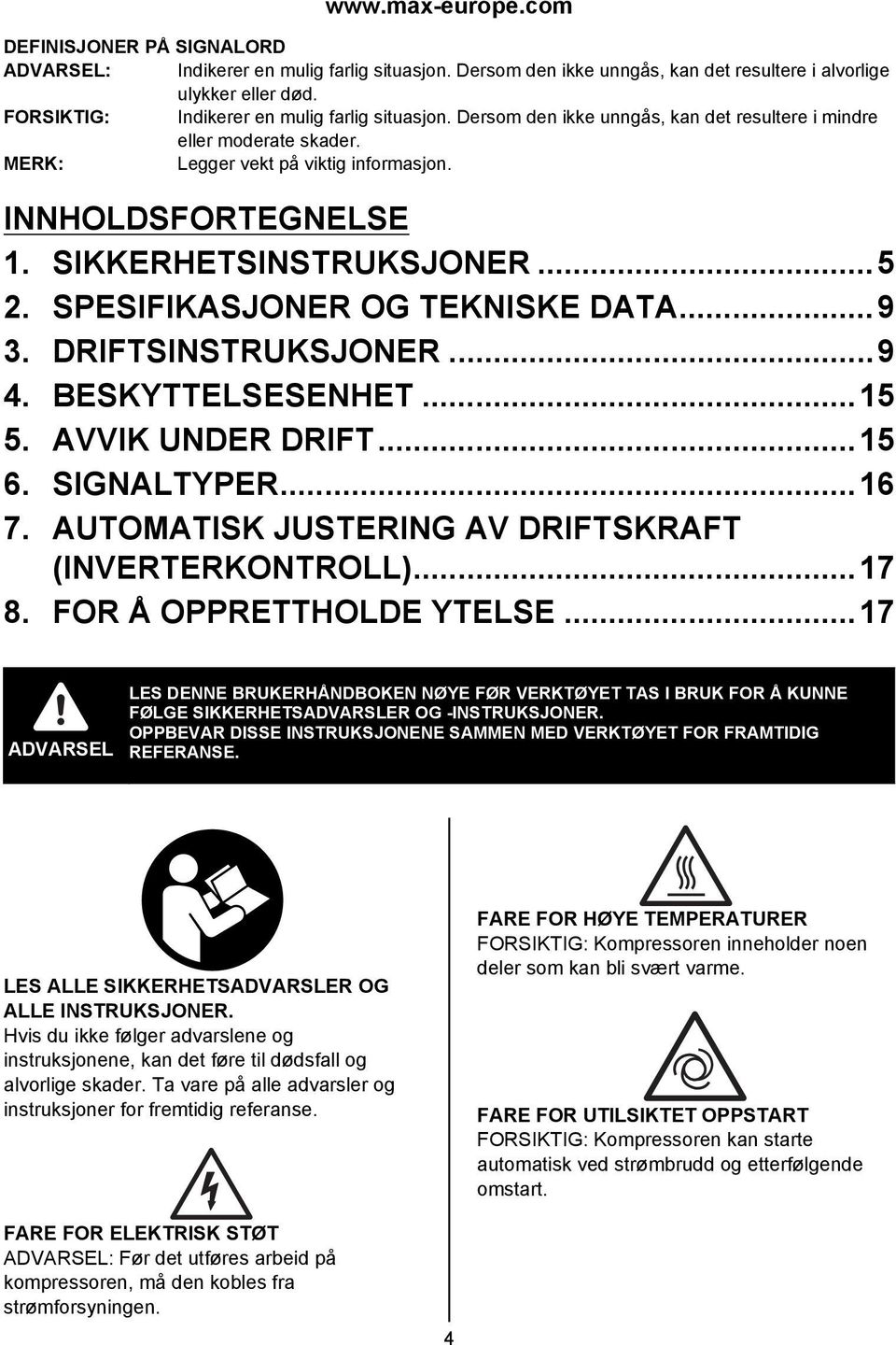 SIKKERHETSINSTRUKSJONER...5 2. SPESIFIKASJONER OG TEKNISKE DATA...9 3. DRIFTSINSTRUKSJONER...9 4. BESKYTTELSESENHET...15 5. AVVIK UNDER DRIFT...15 6. SIGNALTYPER...16 7.