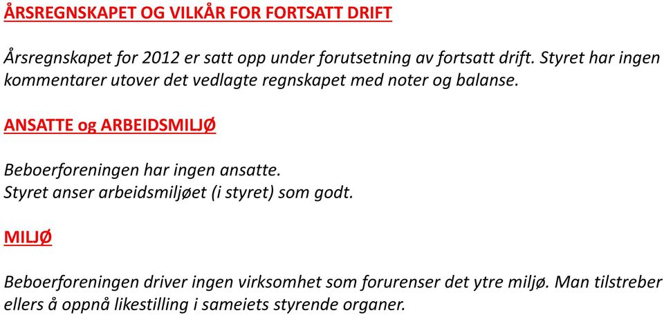 ANSATTE og ARBEIDSMILJØ Beboerforeningen har ingen ansatte. Styret anser arbeidsmiljøet (i styret) som godt.