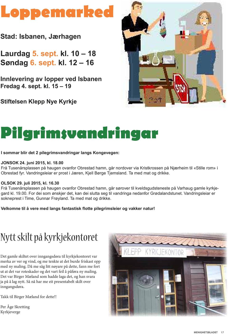 Vandringsleiar er prost i Jæren, Kjell Børge Tjemsland. Ta med mat og drikke. OLSOK 29. juli 2015, kl. 16.