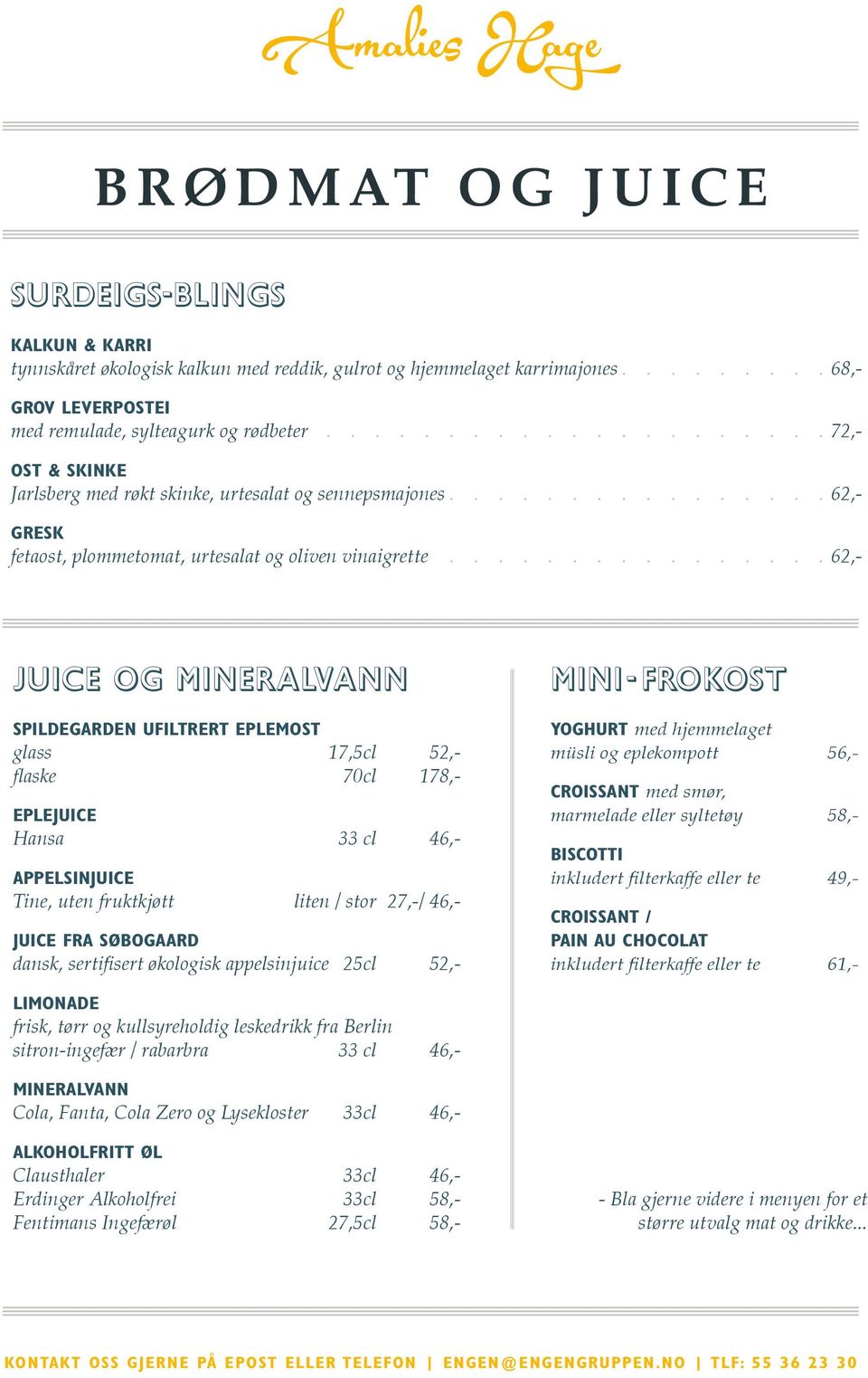 flaske 70cl 178,- eplejuice Hansa 33 cl 46,- appelsinjuice Tine, uten fruktkjøtt liten / stor 27,-/ 46,- Juice fra Søbogaard dansk, sertifisert økologisk appelsinjuice 25cl 52,- mini- frokost yoghurt