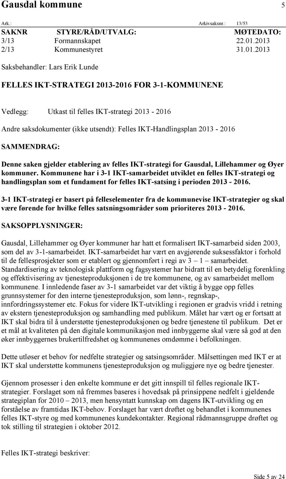 utsendt): Felles IKT-Handlingsplan 2013-2016 SAMMENDRAG: Denne saken gjelder etablering av felles IKT-strategi for Gausdal, Lillehammer og Øyer kommuner.