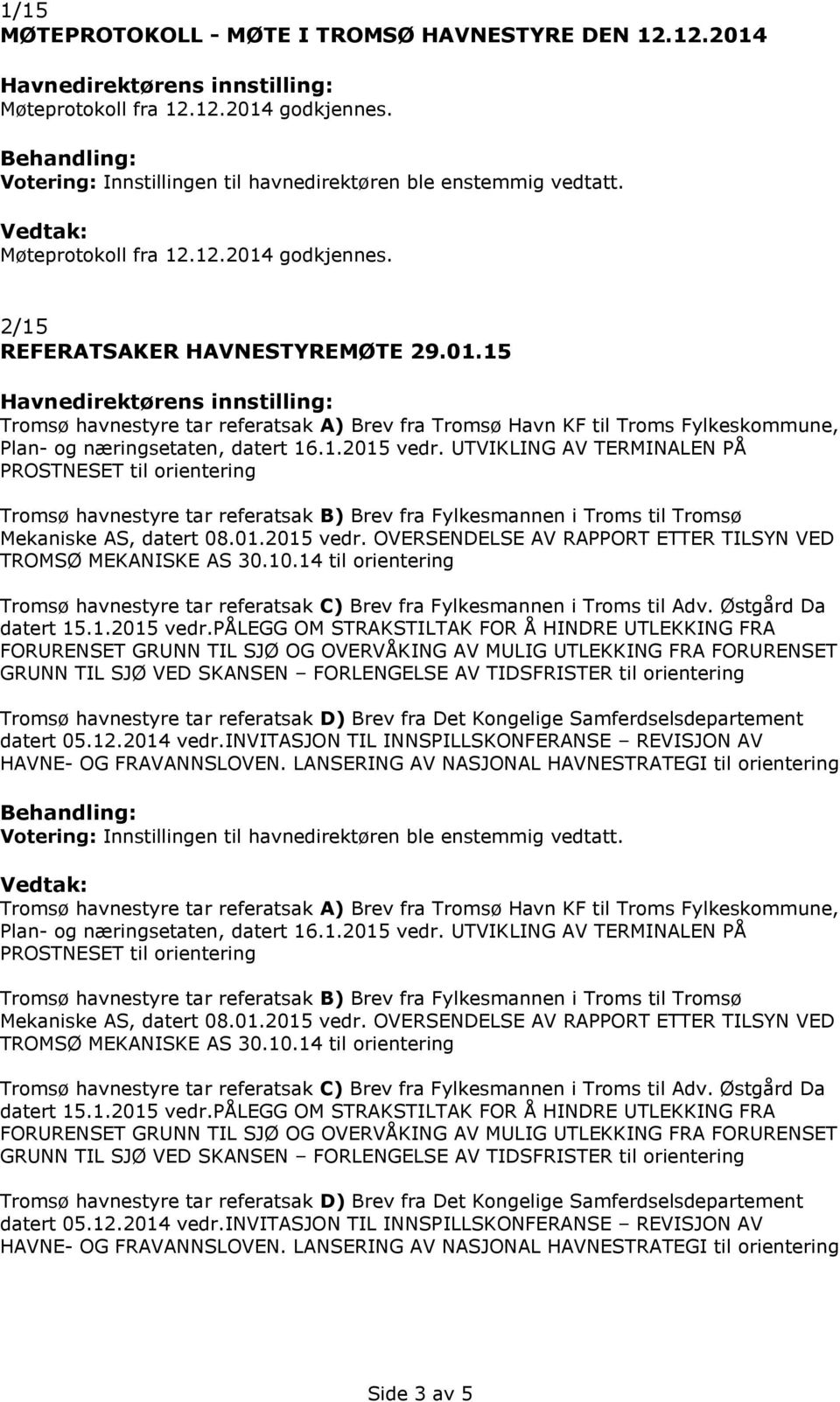 10.14 til orientering Tromsø havnestyre tar referatsak C) Brev fra Fylkesmannen i Troms til Adv. Østgård Da datert 15.1.2015 vedr.