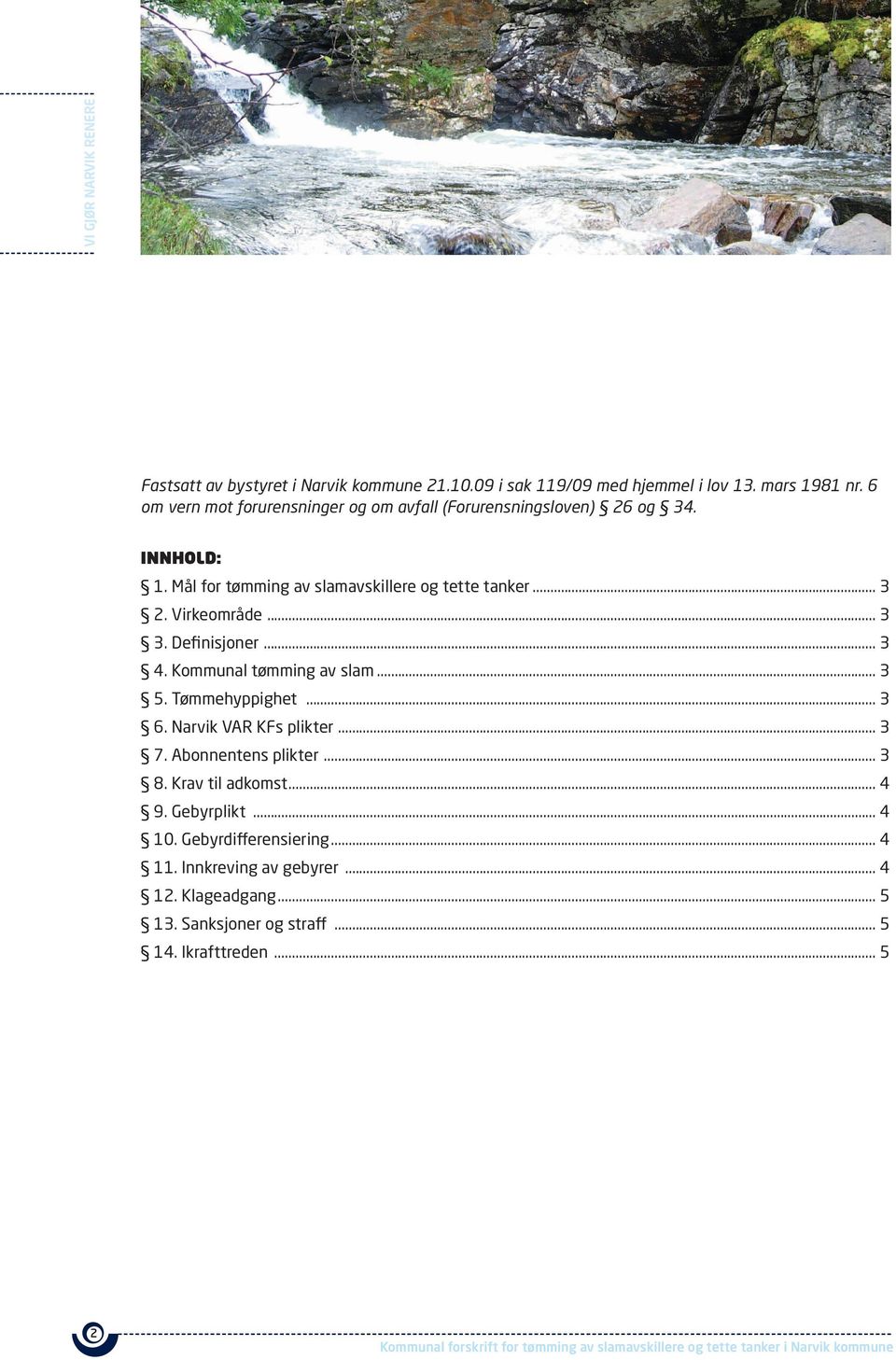 Virkeområde... 3 3. definisjoner... 3 4. Kommunal tømming av slam... 3 5. Tømmehyppighet... 3 6. narvik Var Kfs plikter... 3 7. abonnentens plikter.