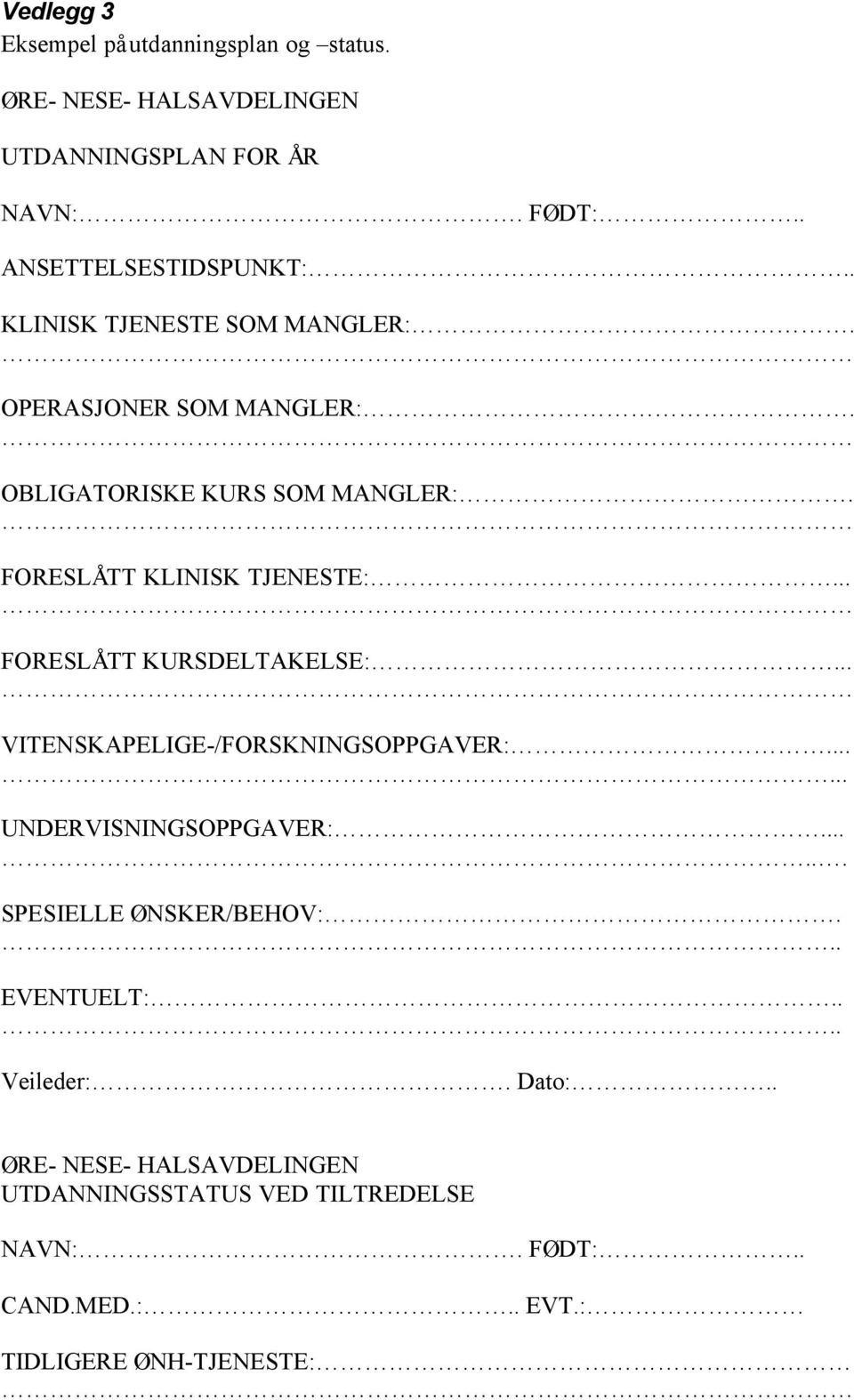 .. FORESLÅTT KURSDELTAKELSE:... VITENSKAPELIGE-/FORSKNINGSOPPGAVER:...... UNDERVISNINGSOPPGAVER:...... SPESIELLE ØNSKER/BEHOV:.