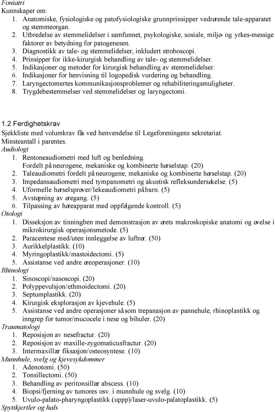 Prinsipper for ikke-kirurgisk behandling av tale- og stemmelidelser. 5. Indikasjoner og metoder for kirurgisk behandling av stemmelidelser. 6.