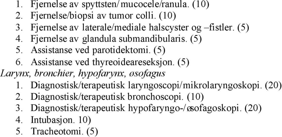 Assistanse ved parotidektomi. (5) 6. Assistanse ved thyreoideareseksjon. (5) Larynx, bronchier, hypofarynx, øsofagus 1.