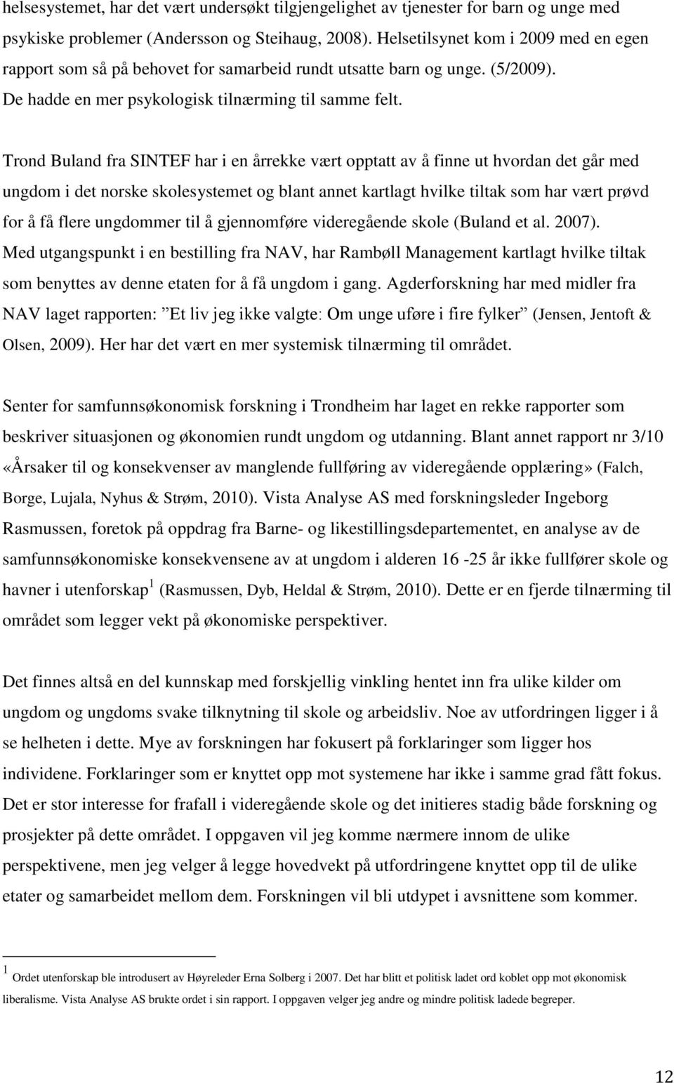 Trond Buland fra SINTEF har i en årrekke vært opptatt av å finne ut hvordan det går med ungdom i det norske skolesystemet og blant annet kartlagt hvilke tiltak som har vært prøvd for å få flere