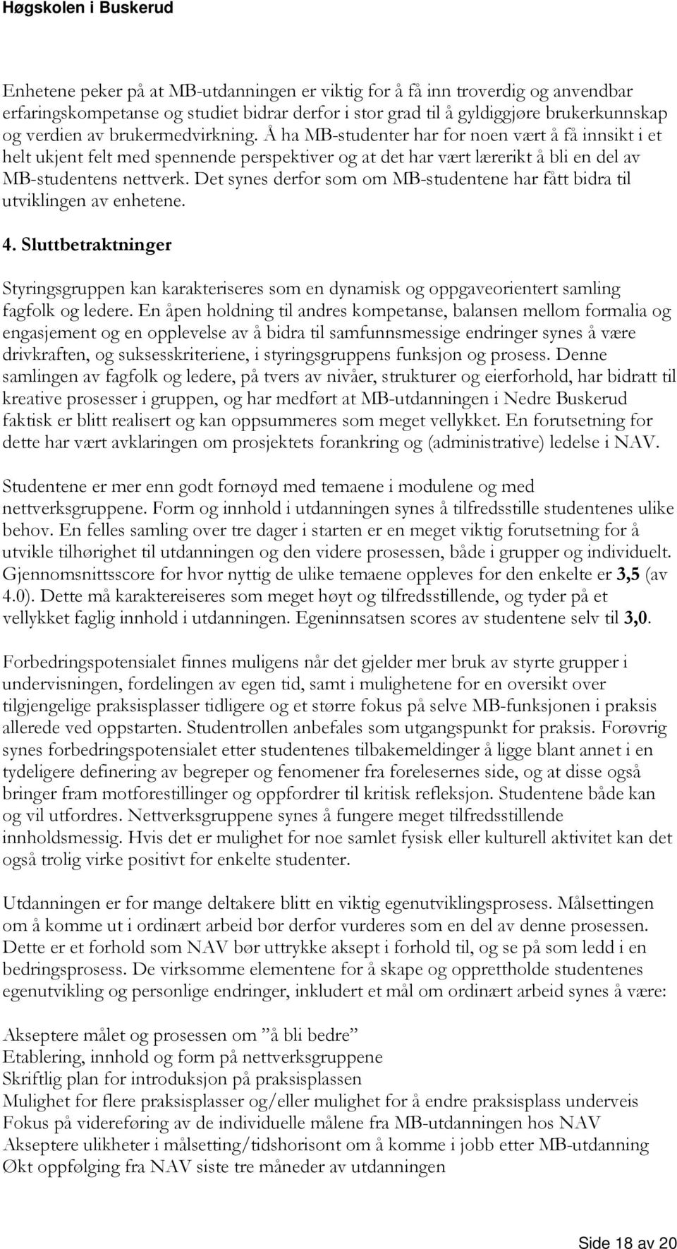 Det synes derfor som om MB-studentene har fått bidra til utviklingen av enhetene. 4.