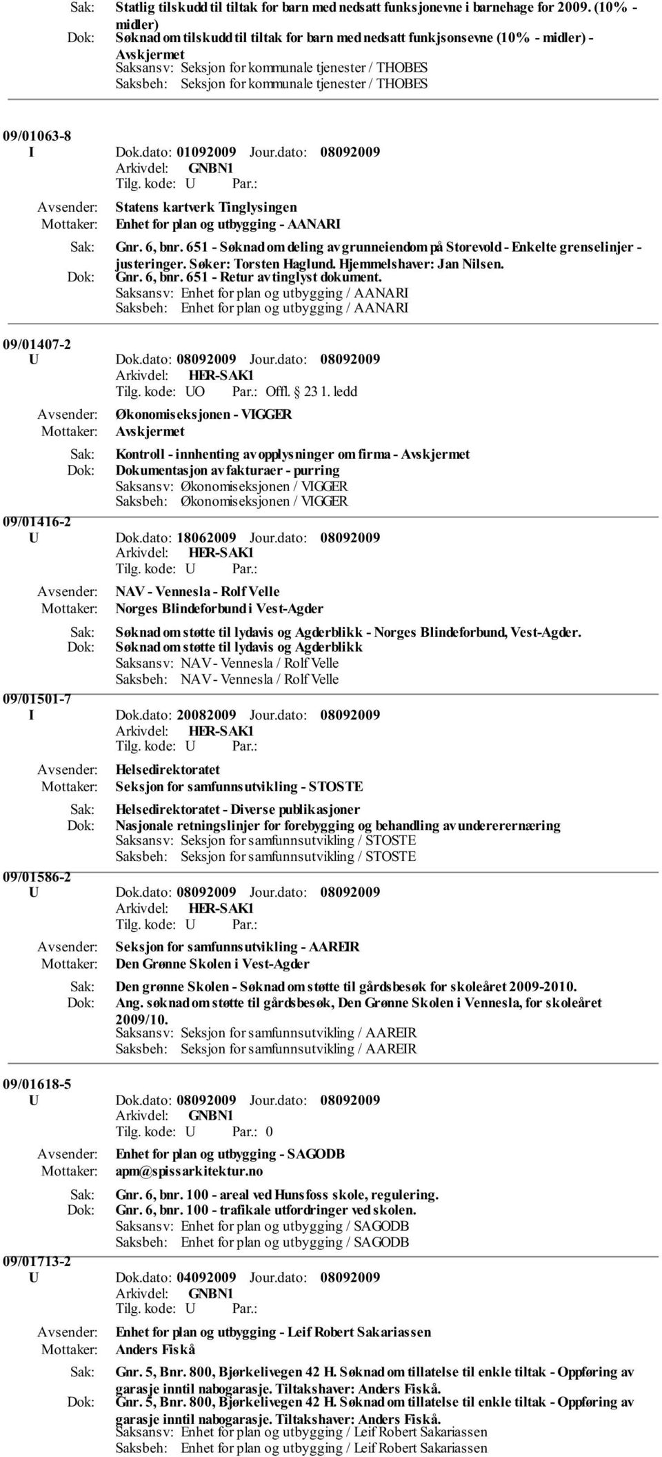 09/01063-8 I Dok.dato: 01092009 Jour.dato: Statens kartverk Tinglysingen Enhet for plan og utbygging - AANARI Gnr. 6, bnr.