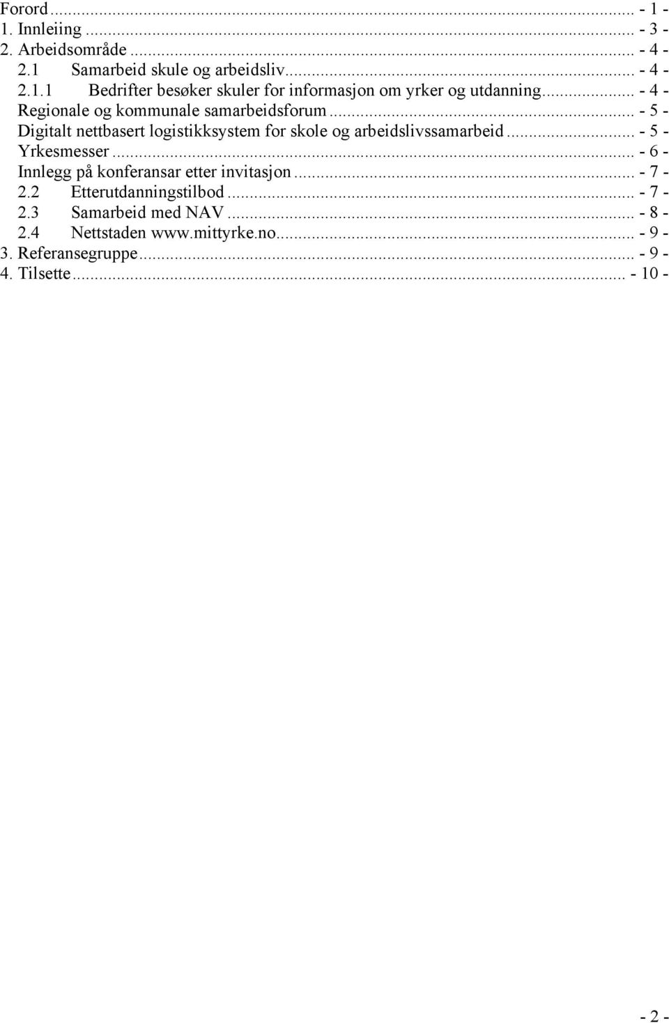 .. - 5 - Yrkesmesser... - 6 - Innlegg på konferansar etter invitasjon... - 7-2.2 Etterutdanningstilbod... - 7-2.3 Samarbeid med NAV.