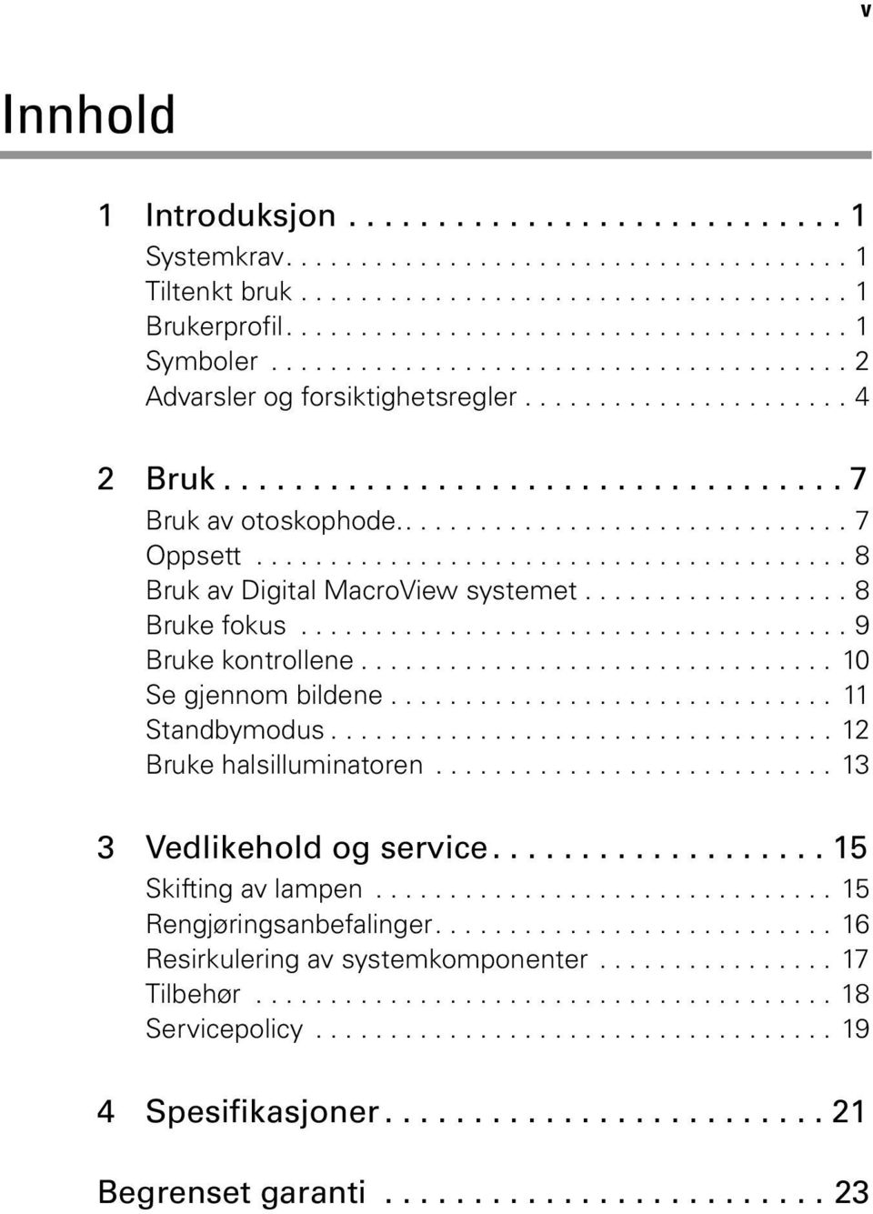 ....................................... 8 Bruk av Digital MacroView systemet.................. 8 Bruke fokus..................................... 9 Bruke kontrollene................................ 10 Se gjennom bildene.