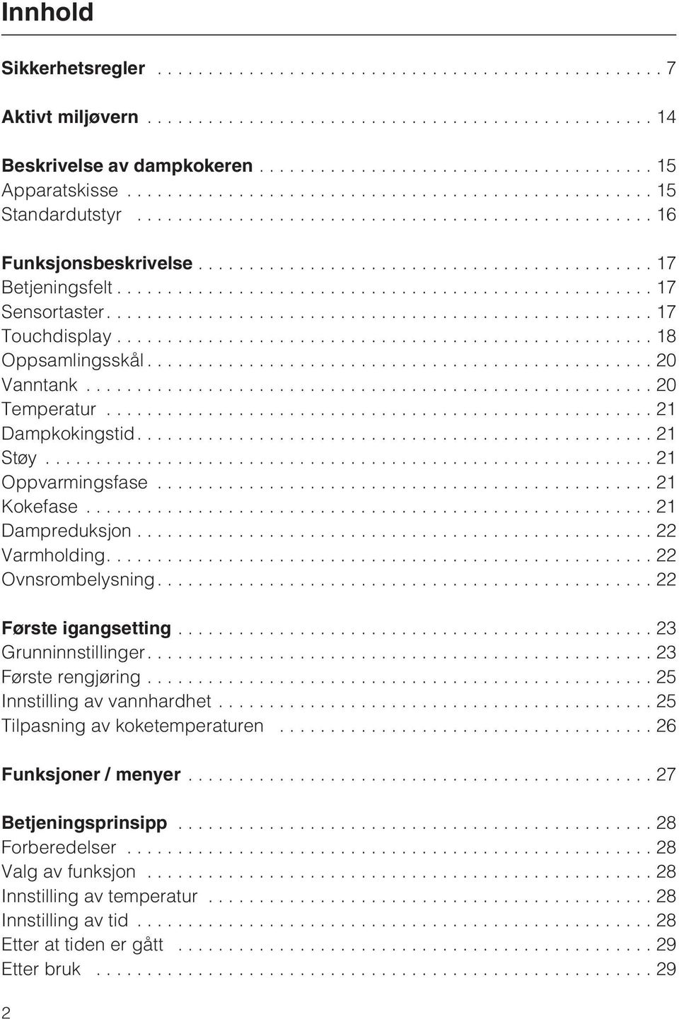 ...22 Ovnsrombelysning....22 Første igangsetting...23 Grunninnstillinger....23 Første rengjøring...25 Innstilling av vannhardhet...25 Tilpasning av koketemperaturen.