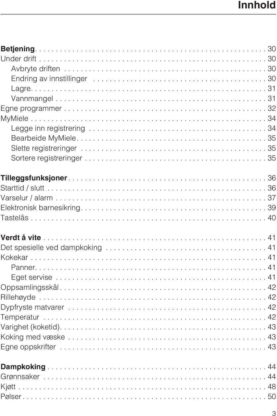 ..36 Varselur / alarm...37 Elektronisk barnesikring....39 Tastelås...40 Verdt å vite...41 Det spesielle ved dampkoking...41 Kokekar...41 Panner....41 Eget servise.