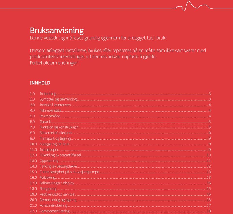 0 Symboler og terminologi...3 3.0 Innhold i leveransen...4 4.0 Tekniske data...4 5.0 Bruksområde...4 6.0 Garanti...5 7.0 Funksjon og konstruksjon...5 8.0 Sikkerhetsfunksjoner...8 9.