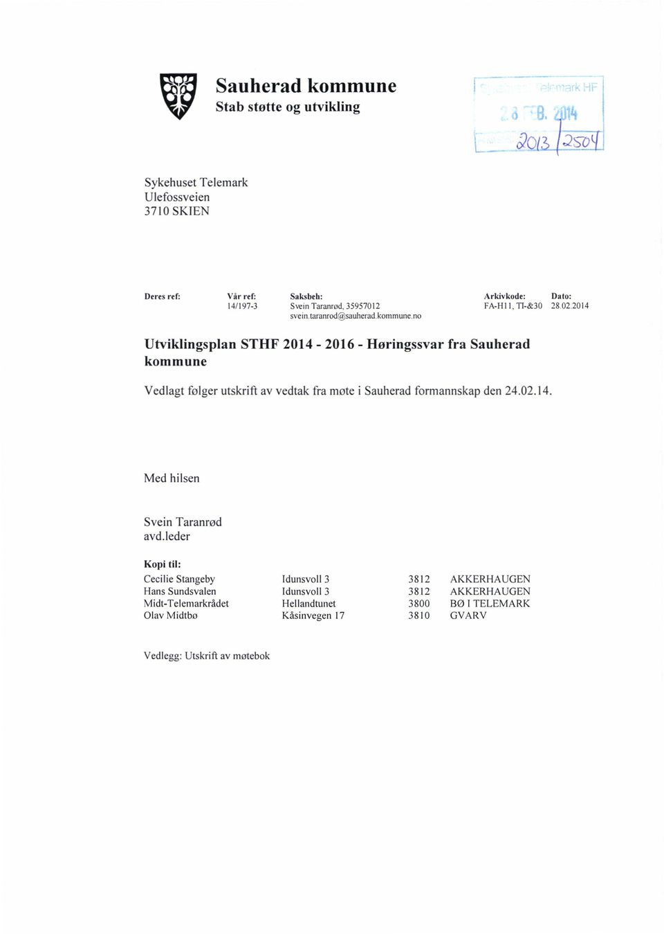 2014 Utviklingsplan STHF 2014-2016 - Høringssvar fra Sauherad kommune Vedlagt følger utskrift av vedtak fra møte i Sauherad formannskap den 24.02.14. Med hilsen Svein Taranrød avd.