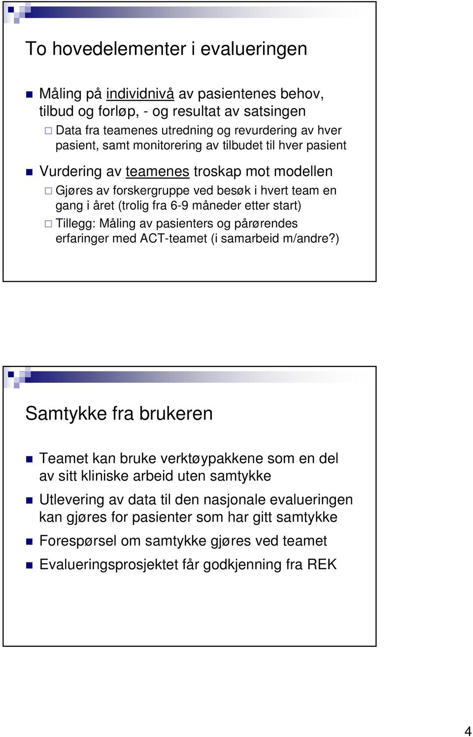 Tillegg: Måling av pasienters og pårørendes erfaringer med ACT-teamet (i samarbeid m/andre?