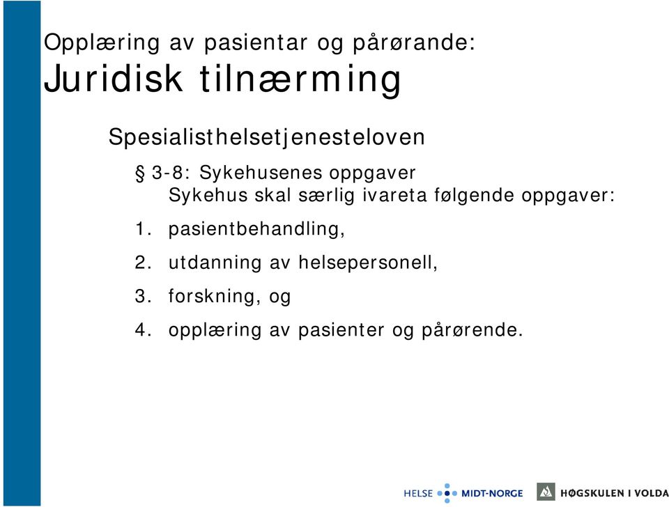 særlig ivareta følgende oppgaver: 1. pasientbehandling, 2.