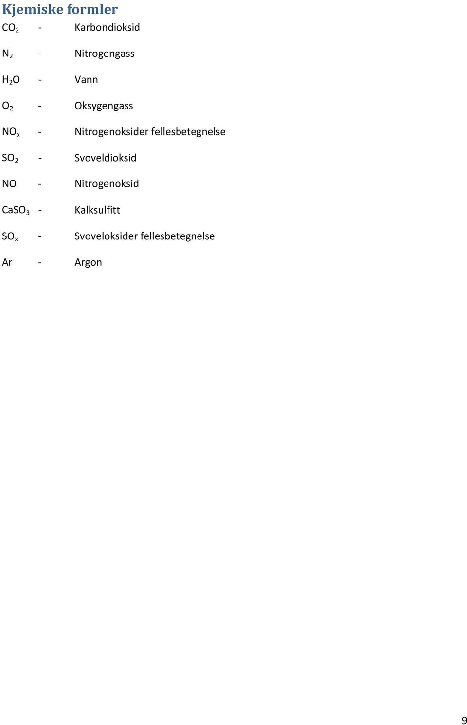 fellesbetegnelse SO 2 - Svoveldioksid NO - Nitrogenoksid