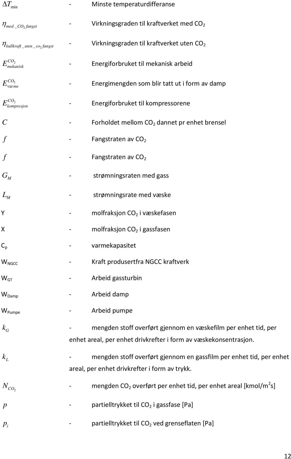 brensel f - Fangstraten av CO 2 f - Fangstraten av CO 2 G M - strømningsraten med gass L M - strømningsrate med væske Y - molfraksjon CO 2 i væskefasen X - molfraksjon CO 2 i gassfasen C p -