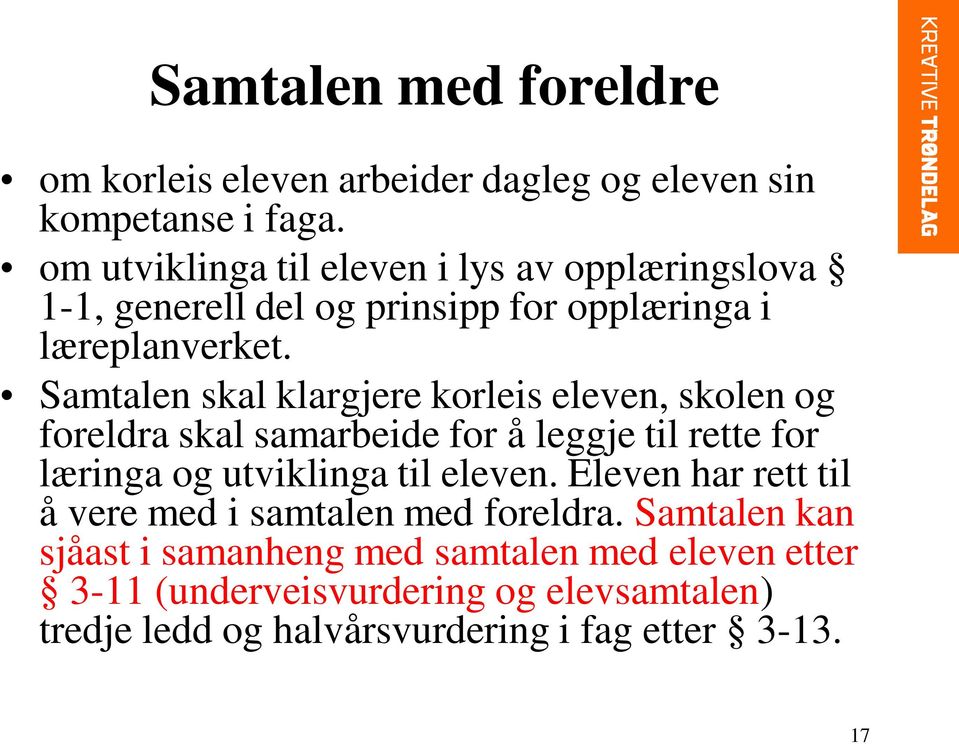 Samtalen skal klargjere korleis eleven, skolen og foreldra skal samarbeide for å leggje til rette for læringa og utviklinga til eleven.