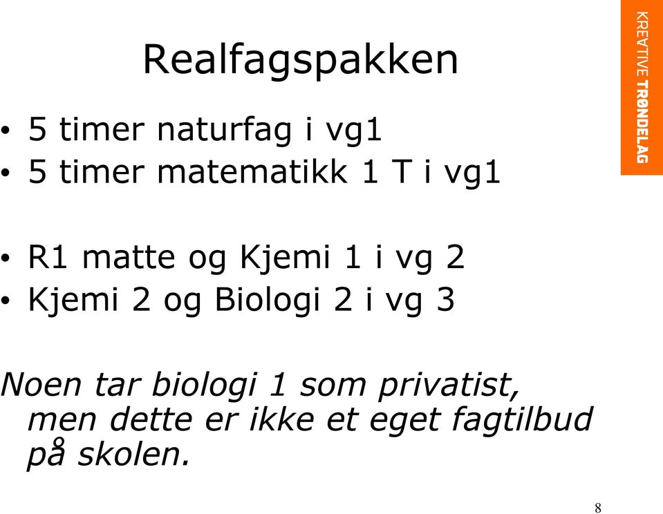 Kjemi 2 og Biologi 2 i vg 3 Noen tar biologi 1 som