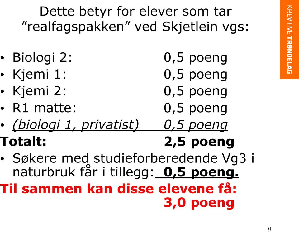 1, privatist) 0,5 poeng Totalt: 2,5 poeng Søkere med studieforberedende Vg3 i