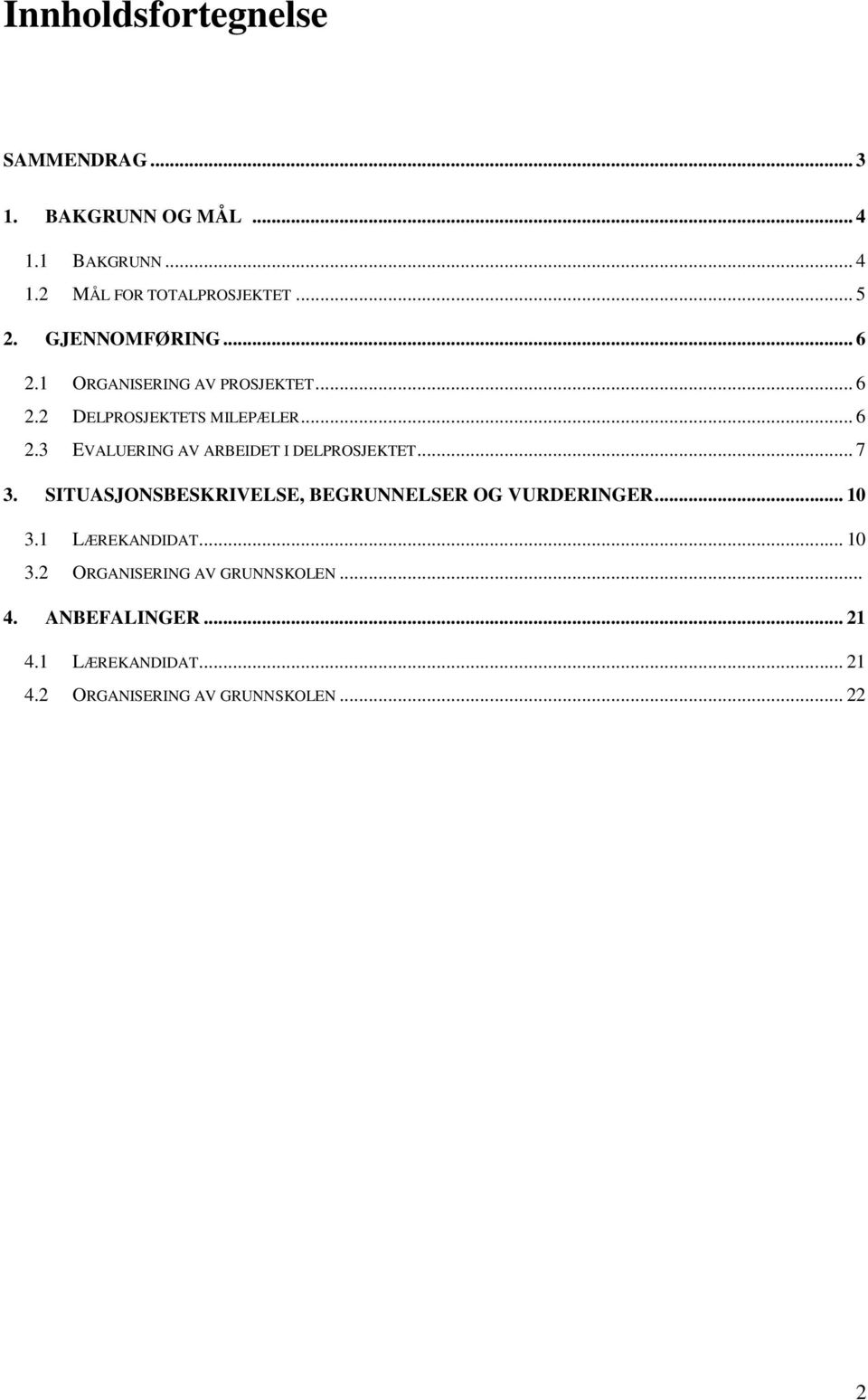 .. 7 3. SITUASJONSBESKRIVELSE, BEGRUNNELSER OG VURDERINGER... 10 3.1 LÆREKANDIDAT... 10 3.2 ORGANISERING AV GRUNNSKOLEN.