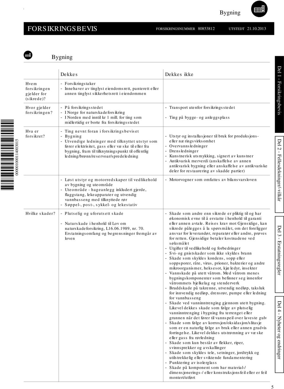 Dekkes - Fors ikrings taker - Innehaver av tinglys t eiendoms rett, panterett eller annen tinglys t s ikkerhets rett i eiendommen - På fors ikrings s tedet - I Norge for naturs kadefors ikring - I