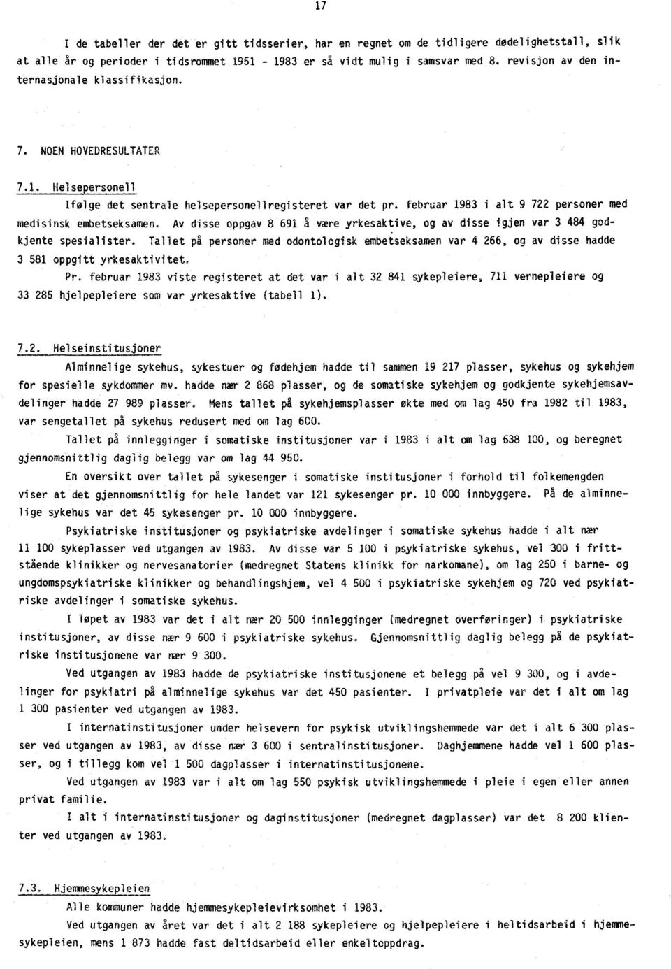 februar 1983 i alt 9 722 personer med medisinsk embetseksamen. Av disse oppgav 8 691 å were yrkesaktive, og av disse igjen var 3 484 godkjente spesialister.