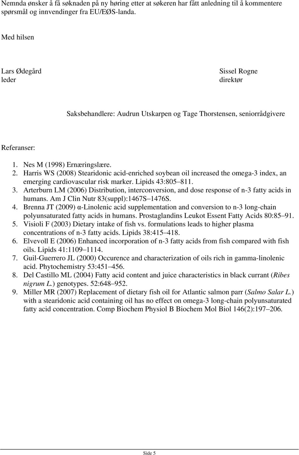 Harris WS (2008) Stearidonic acid-enriched soybean oil increased the omega-3 index, an emerging cardiovascular risk marker. Lipids 43:805 811. 3.