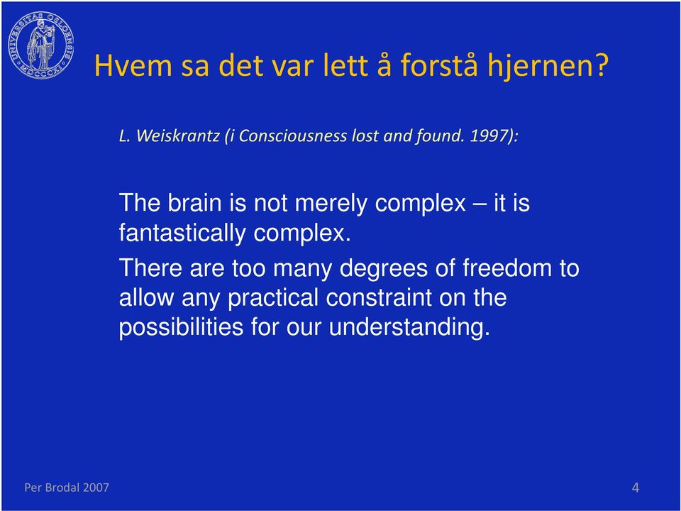 1997): The brain is not merely complex it is fantastically complex.