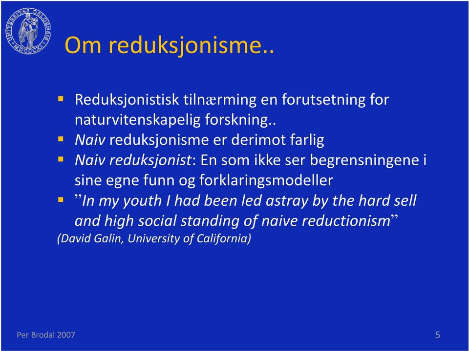 . Naiv reduksjonisme er derimot farlig Naiv reduksjonist: En som ikke ser begrensningene i