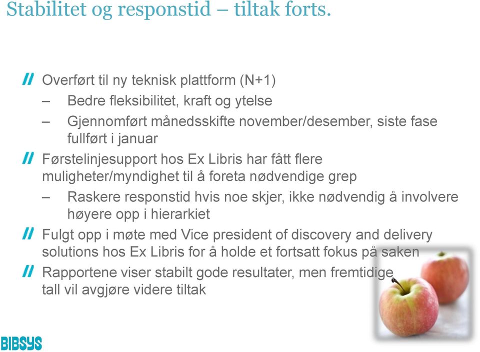 januar Førstelinjesupport hos Ex Libris har fått flere muligheter/myndighet til å foreta nødvendige grep Raskere responstid hvis noe skjer, ikke