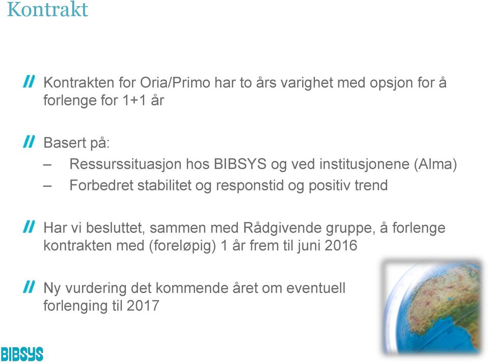 responstid og positiv trend Har vi besluttet, sammen med Rådgivende gruppe, å forlenge