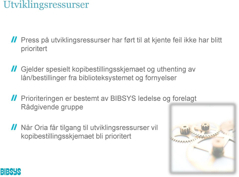 biblioteksystemet og fornyelser Prioriteringen er bestemt av BIBSYS ledelse og forelagt