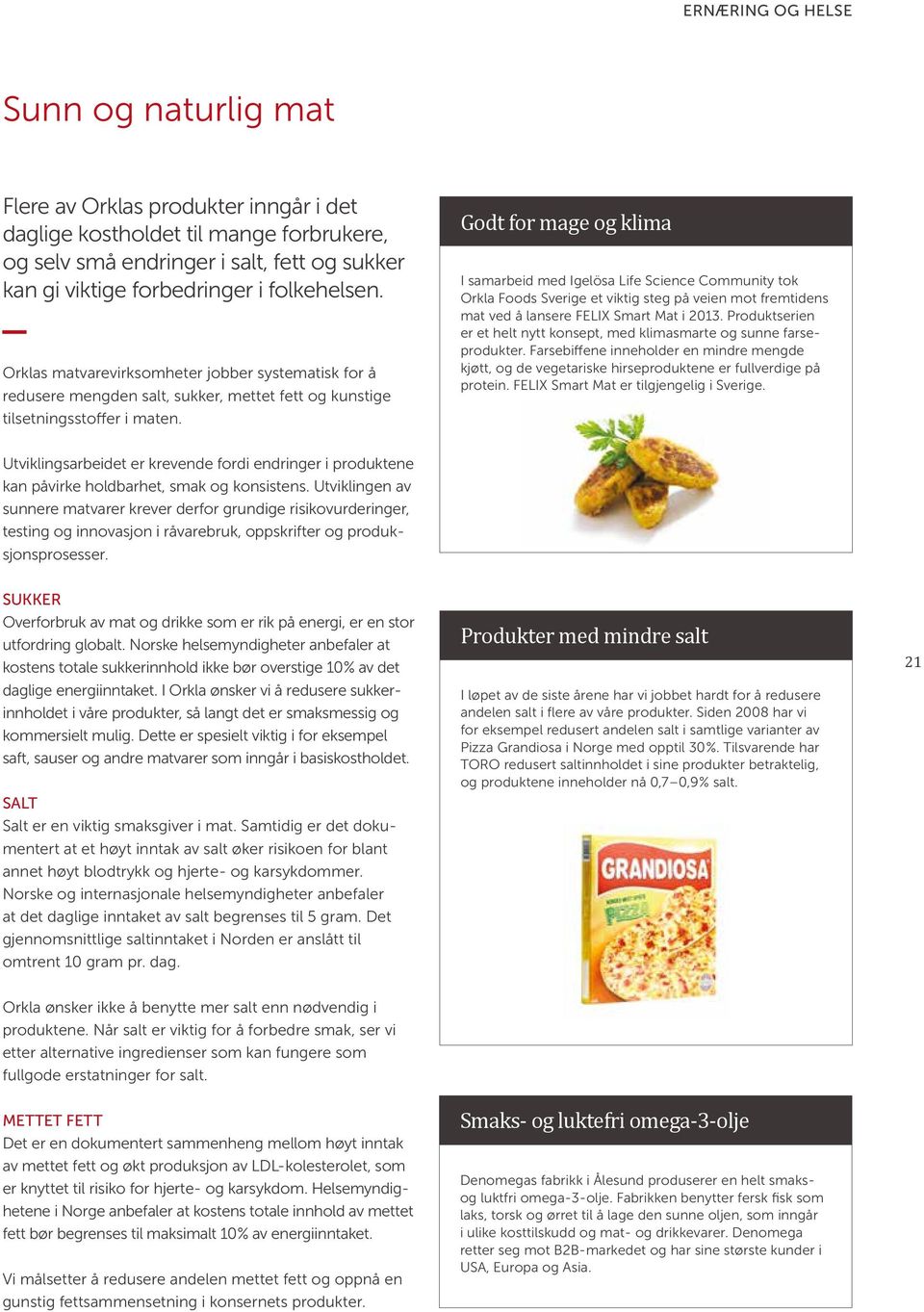 Godt for mage og klima I samarbeid med Igelösa Life Science Community tok Orkla Foods Sverige et viktig steg på veien mot fremtidens mat ved å lansere FELIX Smart Mat i 2013.