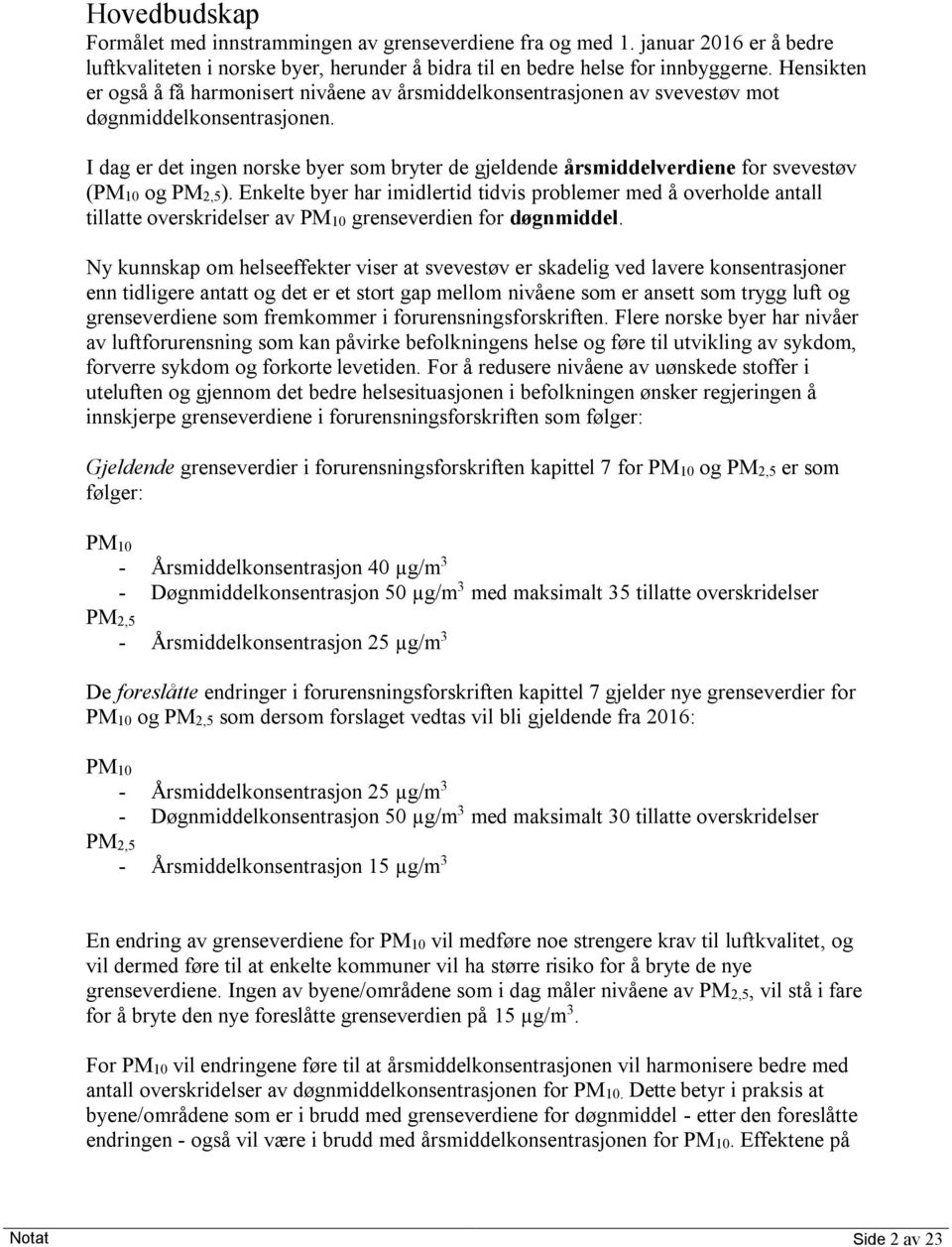 I dag er det ingen norske byer som bryter de gjeldende årsmiddelverdiene for svevestøv (PM10 og PM2,5).