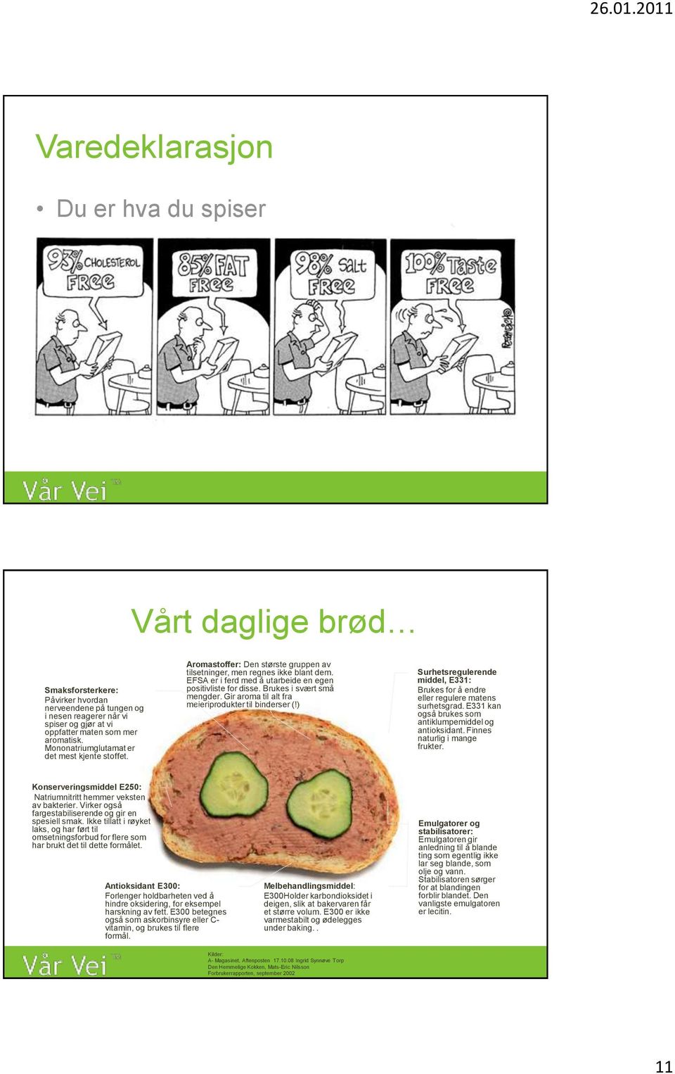 Brukes i svært små mengder. Gir aroma til alt fra meieriprodukter til binderser (!) Surhetsregulerende middel, E331: Brukes for å endre eller regulere matens surhetsgrad.