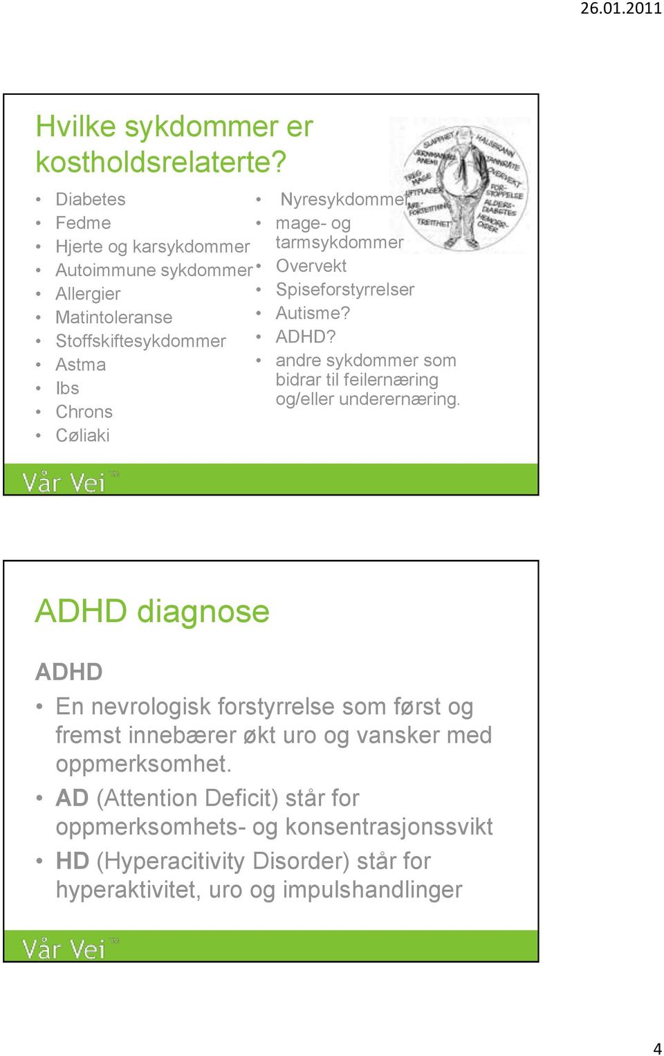 Matintoleranse Autisme? Stoffskiftesykdommer ADHD? Astma andre sykdommer som Ibs bidrar til feilernæring og/eller underernæring.