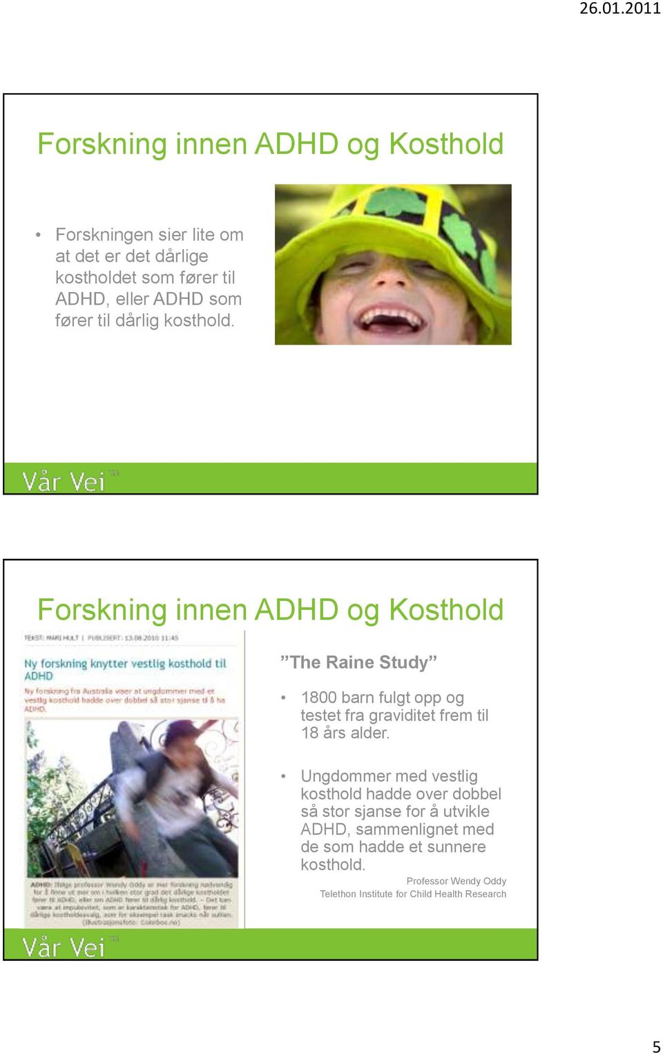 Forskning innen ADHD og Kosthold The Raine Study 1800 barn fulgt opp og testet fra graviditet frem til 18 års alder.