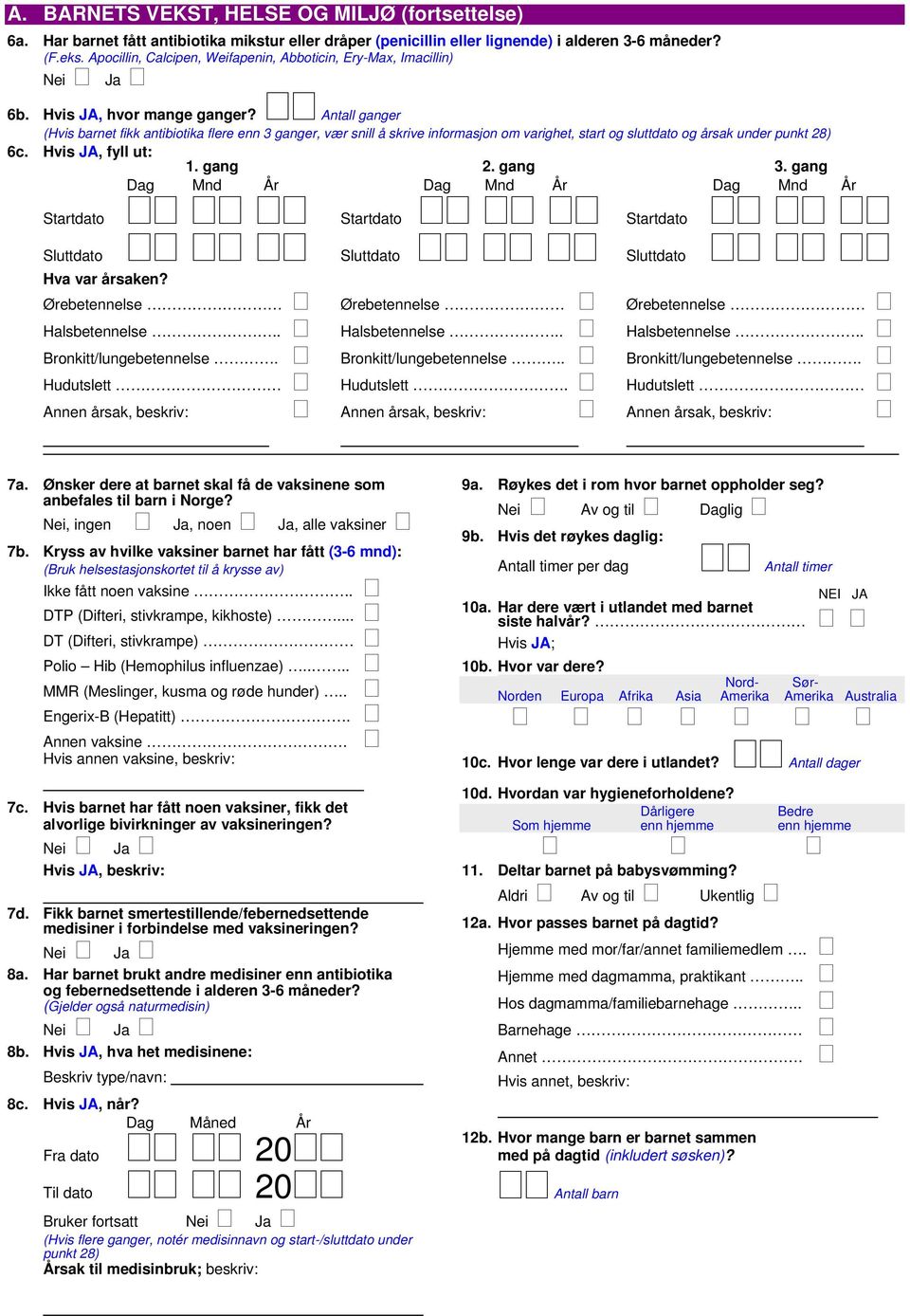 Antall ganger (Hvis barnet fikk antibiotika flere enn 3 ganger, vær snill å skrive informasjon om varighet, start og sluttdato og årsak under punkt 28) 6c. Hvis JA, fyll ut: 1. gang 2. gang 3.