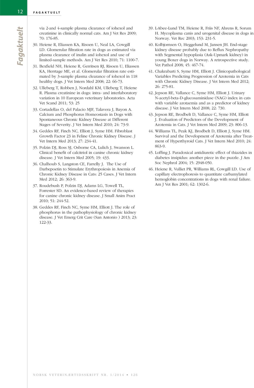 Bexfield NH, Heiene R, Gerritsen RJ, Risoen U, Eliassen KA, Herrtage ME, et al. Glomerular filtration rate estimated by 3-sample plasma clearance of iohexol in 118 32.