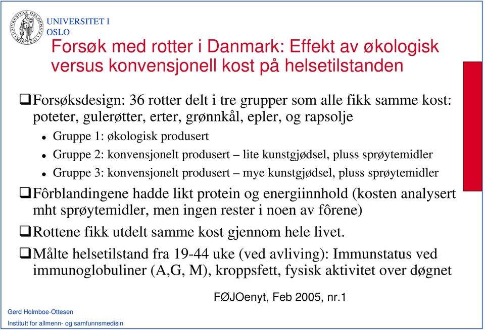 produsert mye kunstgjødsel, pluss sprøytemidler Fôrblandingene hadde likt protein og energiinnhold (kosten analysert mht sprøytemidler, men ingen rester i noen av fôrene) Rottene