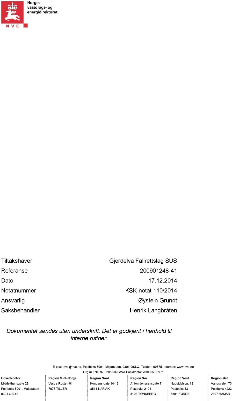 Det er godkjent i henhold til interne rutiner. E-post: nve@nve.no, Postboks 5091, Majorstuen, 0301 OSLO, Telefon: 09575, Internett: www.nve.no Org.nr.