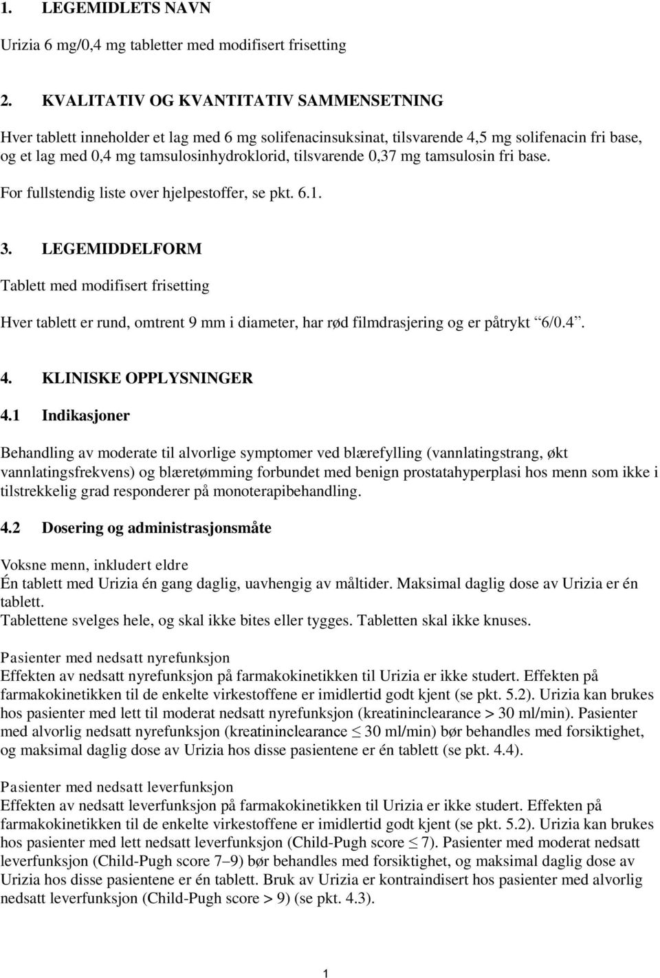 0,37 mg tamsulosin fri base. For fullstendig liste over hjelpestoffer, se pkt. 6.1. 3.