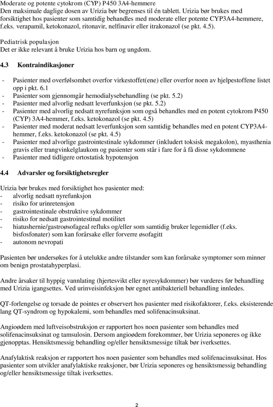 Pediatrisk populasjon Det er ikke relevant å bruke Urizia hos barn og ungdom. 4.