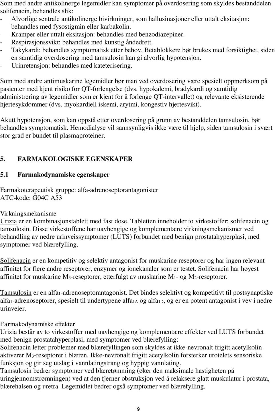 - Takykardi: behandles symptomatisk etter behov. Betablokkere bør brukes med forsiktighet, siden en samtidig overdosering med tamsulosin kan gi alvorlig hypotensjon.