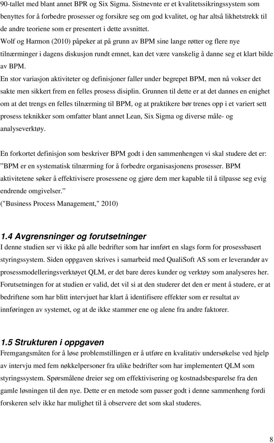 Wolf og Harmon (2010) påpeker at på grunn av BPM sine lange røtter og flere nye tilnærminger i dagens diskusjon rundt emnet, kan det være vanskelig å danne seg et klart bilde av BPM.