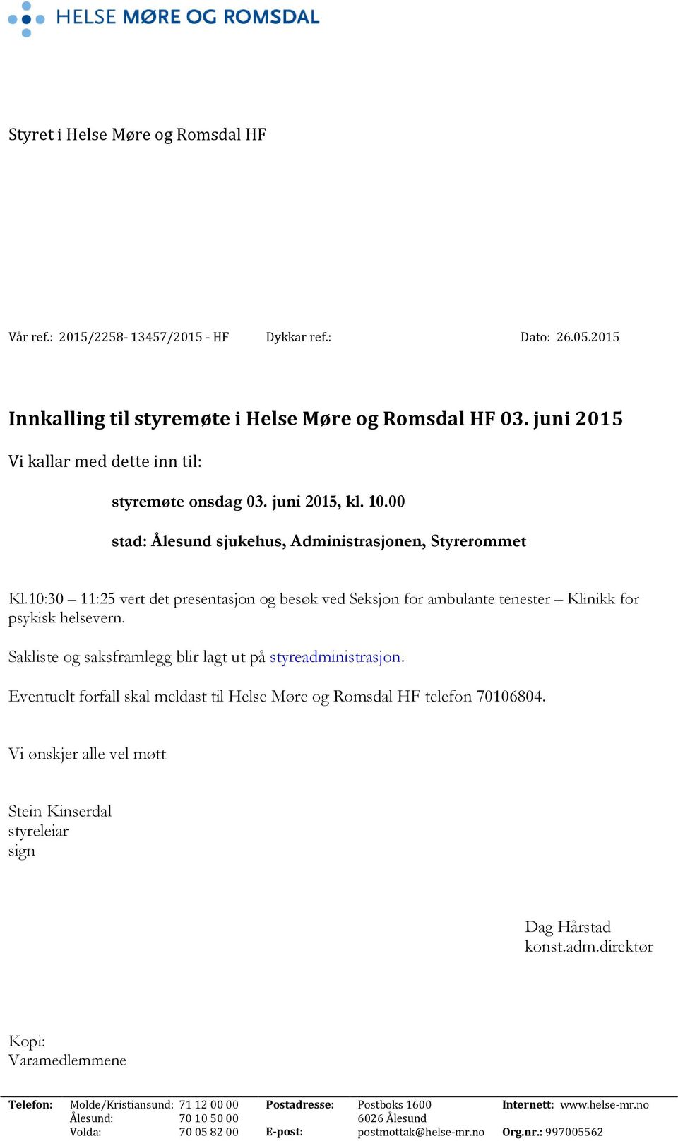 10:30 11:25 vert det presentasjon og besøk ved Seksjon for ambulante tenester Klinikk for psykisk helsevern. Sakliste og saksframlegg blir lagt ut på styreadministrasjon.